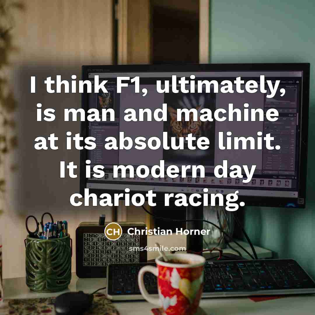 “I think F1, ultimately, is man and machine at its…” quote by Christian Horner