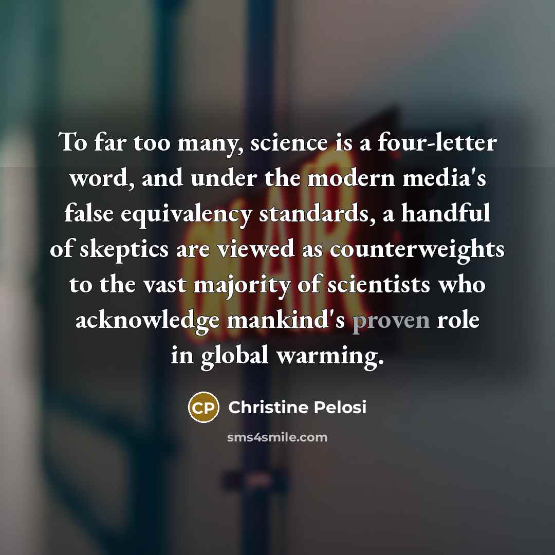“To far too many, science is a four-letter word, and…” quote by Christine Pelosi