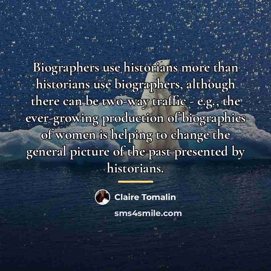 “Biographers use historians more than historians use biographers, although there…” quote by Claire Tomalin