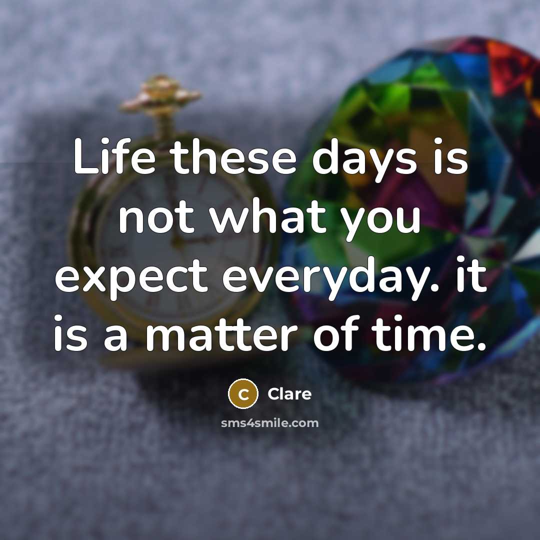 “Life these days is not what you expect everyday. it…” quote by Clare