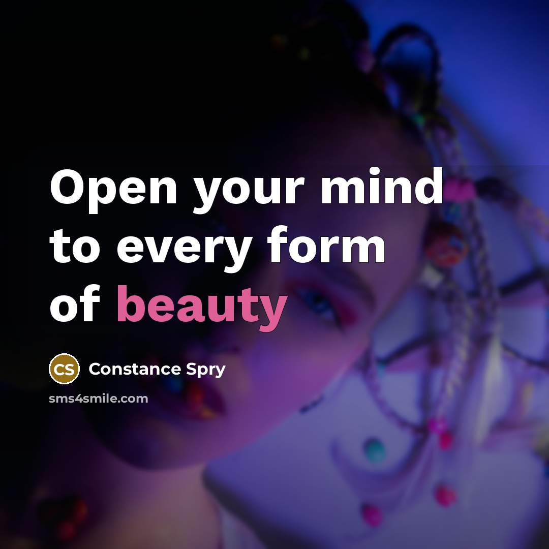“Open your mind to every form of beauty…” quote by Constance Spry
