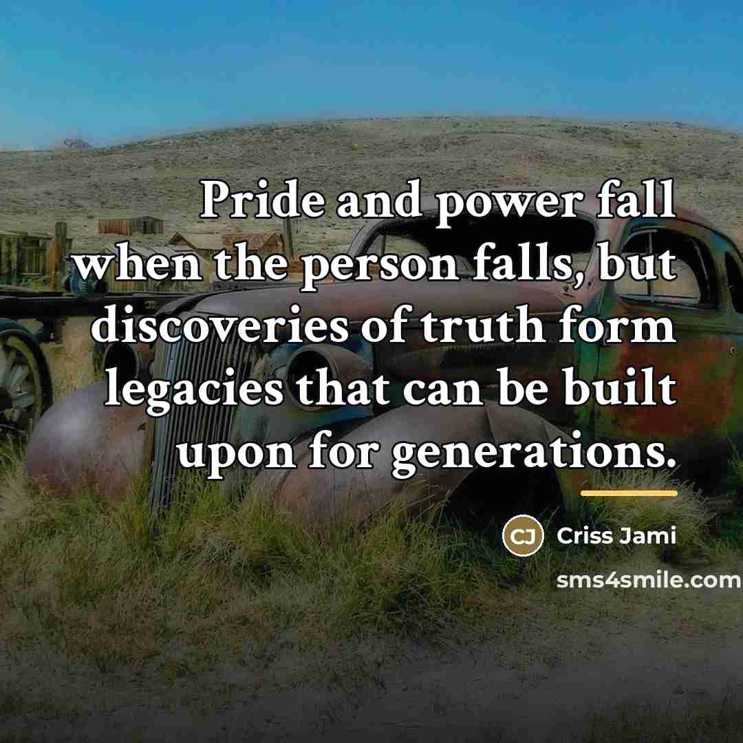 “Pride and power fall when the person falls, but discoveries…” quote by Criss Jami