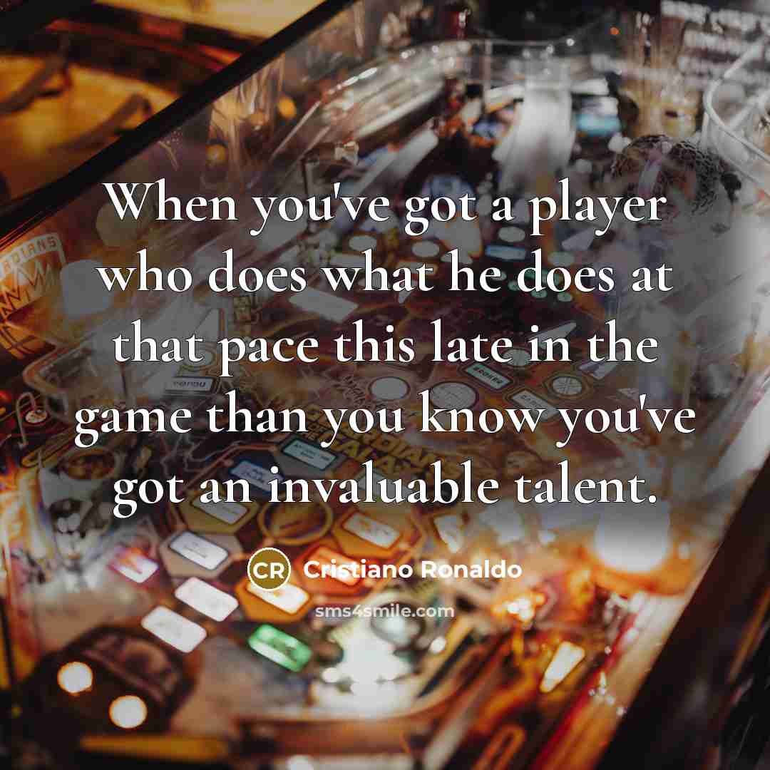 “When you've got a player who does what he does…” quote by Cristiano Ronaldo