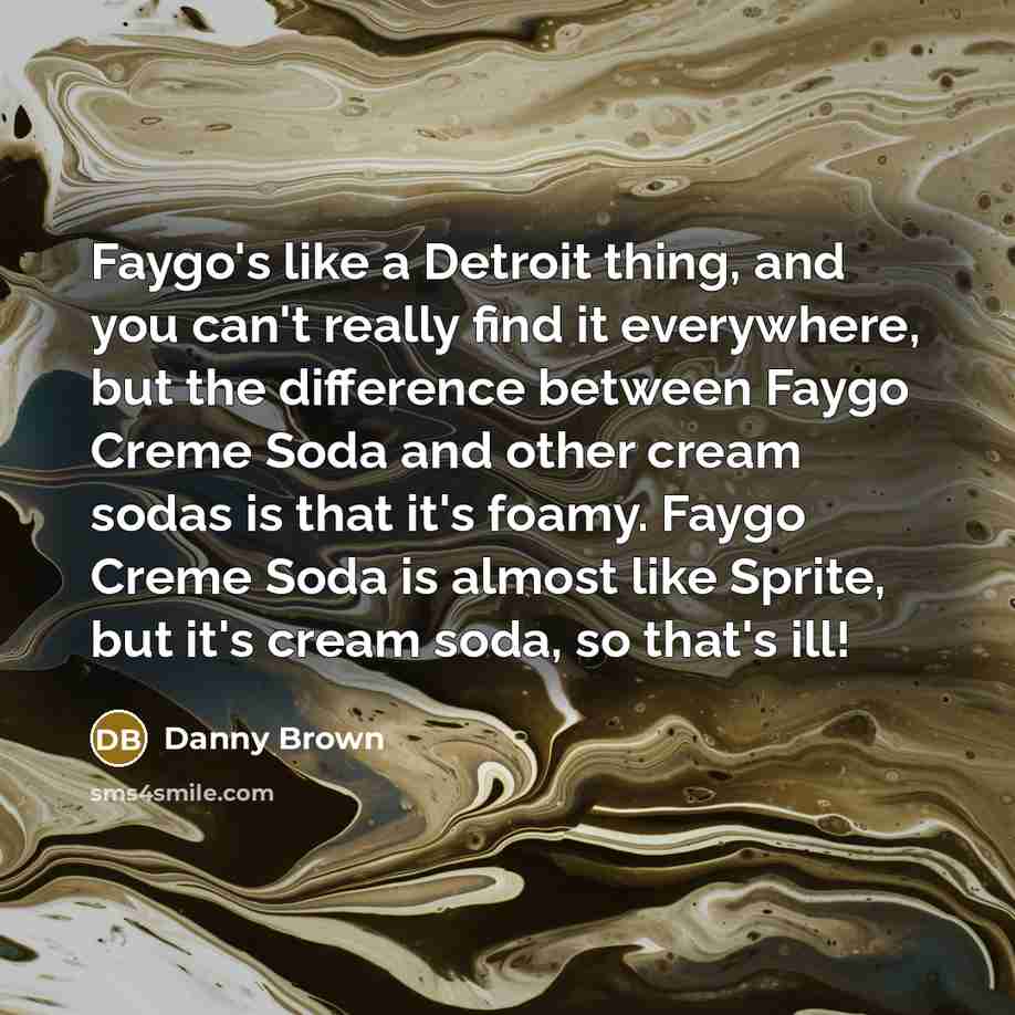 “Faygo's like a Detroit thing, and you can't really find…” quote by Danny Brown