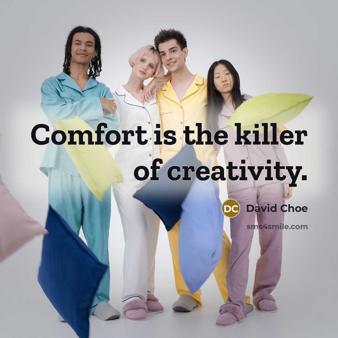 “Comfort is the killer of creativity.…” quote by David Choe