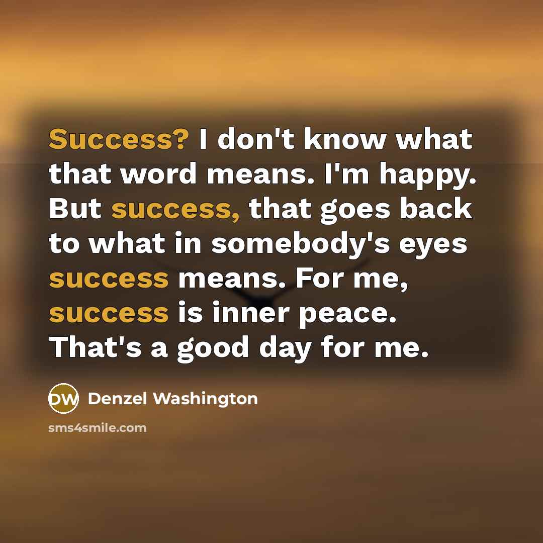 “Success? I don't know what that word means. I'm happy.…” quote by Denzel Washington