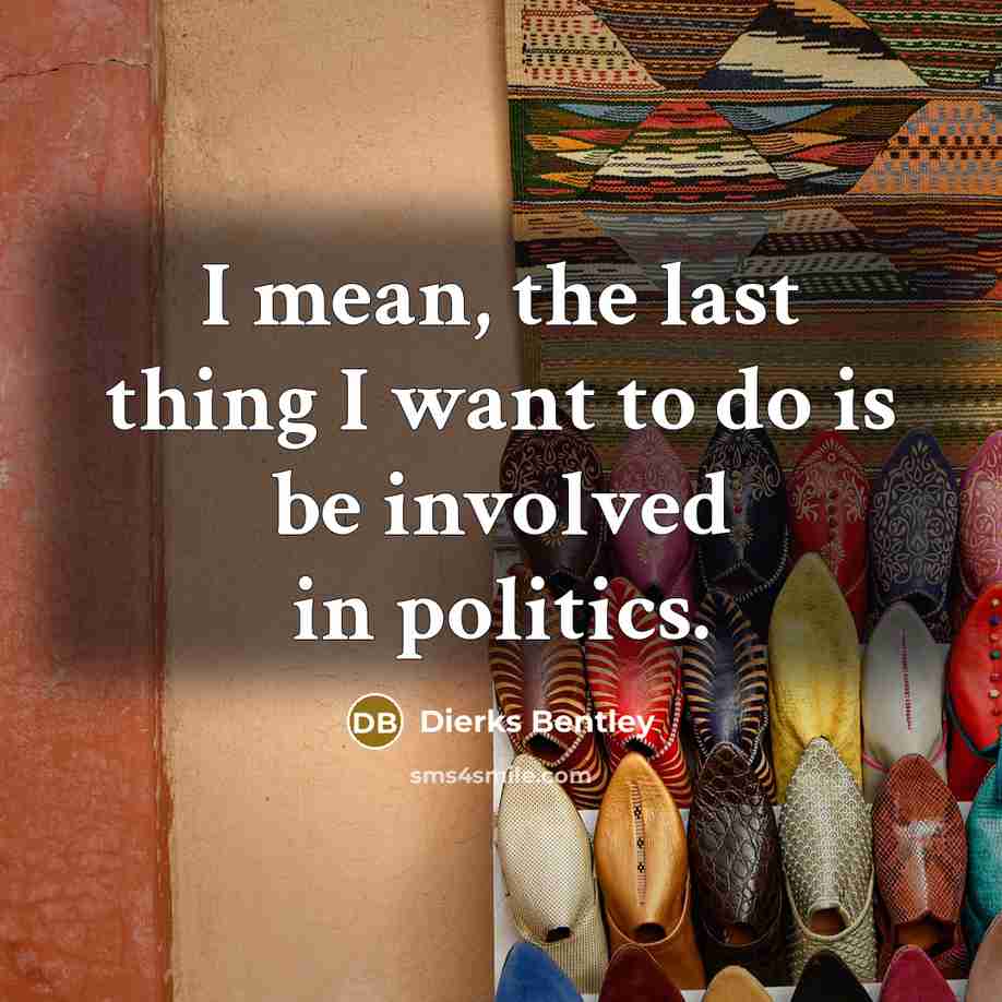 “I mean, the last thing I want to do is…” quote by Dierks Bentley