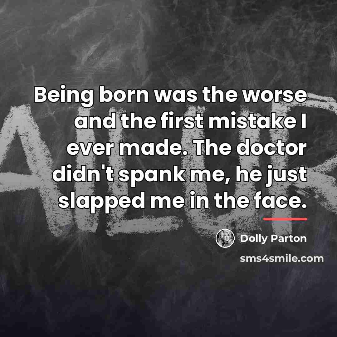 “Being born was the worse and the first mistake I…” quote by Dolly Parton