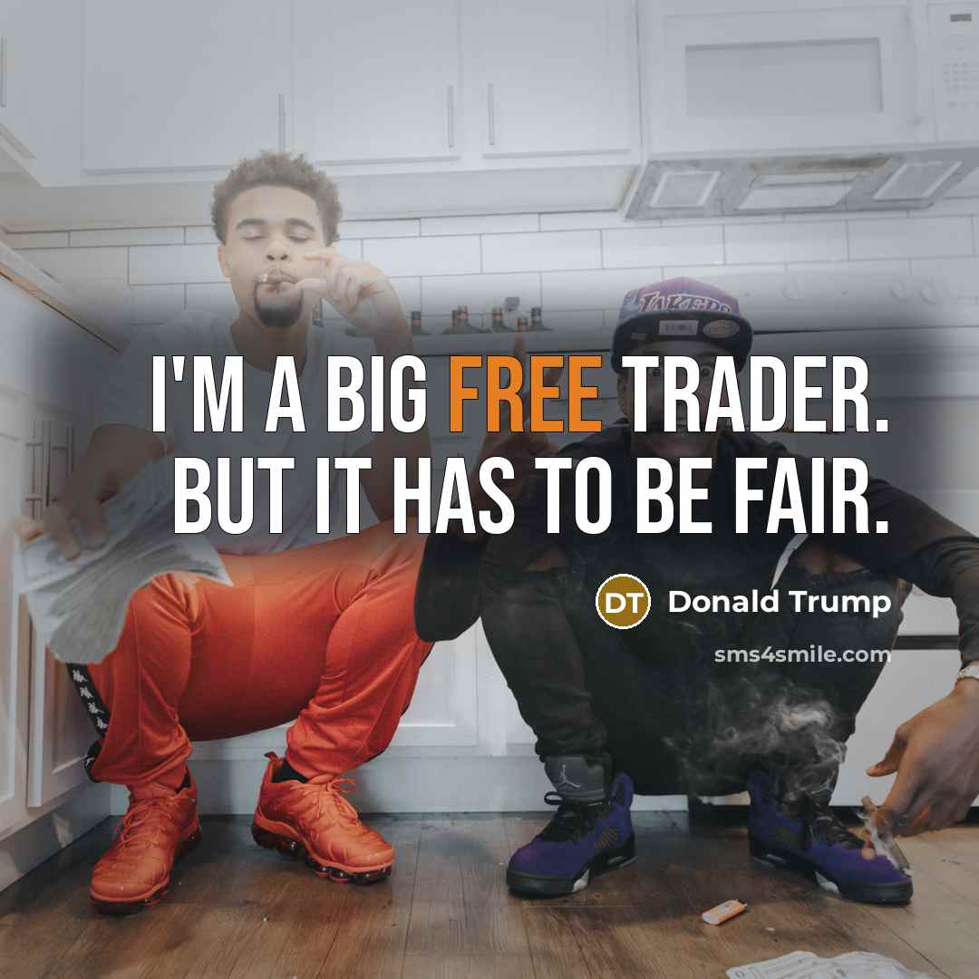 “I'm a big free trader. But it has to be…” quote by Donald Trump