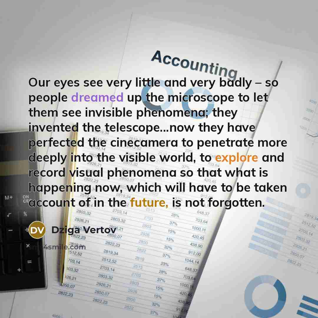 “Our eyes see very little and very badly – so…” quote by Dziga Vertov