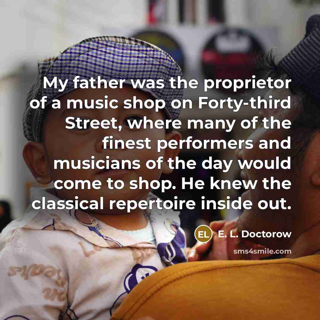 “My father was the proprietor of a music shop on…” quote by E. L. Doctorow