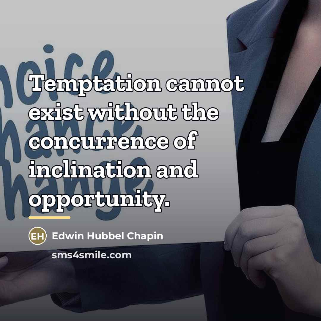 “Temptation cannot exist without the concurrence of inclination and opportunity.…” quote by Edwin Hubbel Chapin