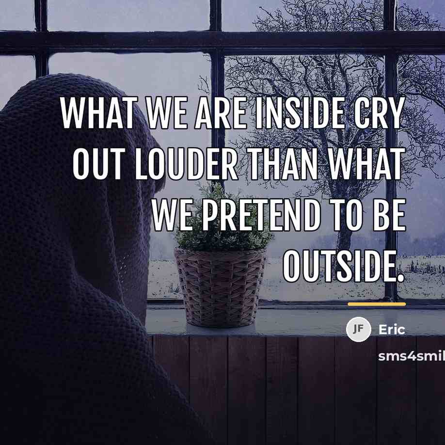 “What we are inside cry out louder Than what we…” quote by Eric