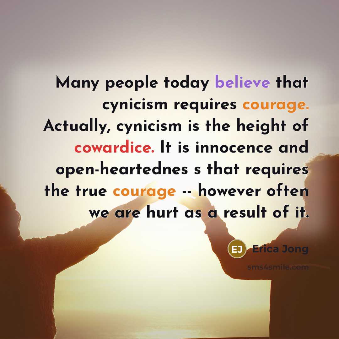 “Many people today believe that cynicism requires courage. Actually, cynicism…” quote by Erica Jong