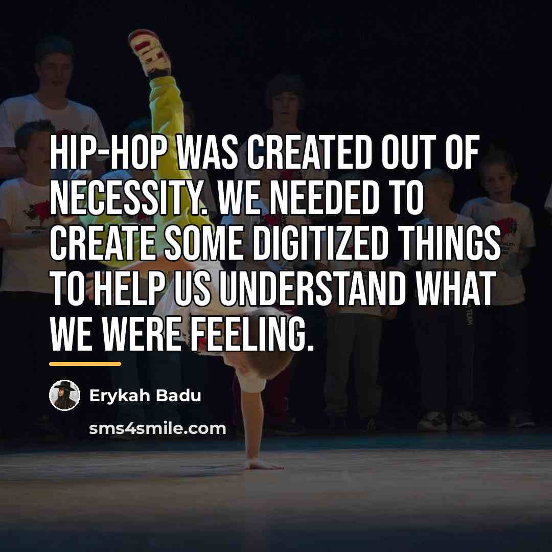 “Hip-hop was created out of necessity. We needed to create…” quote by Erykah Badu