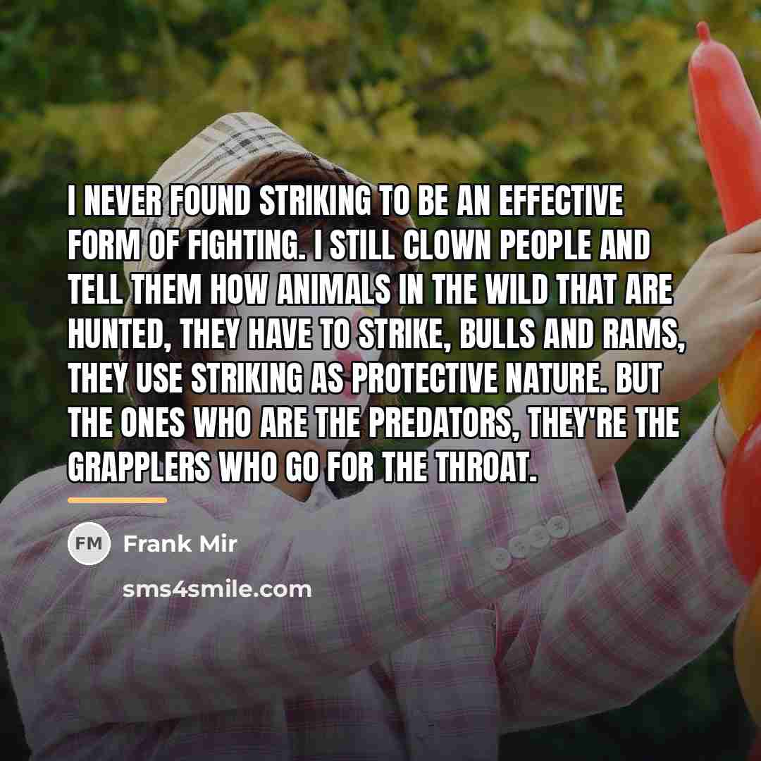 “I never found striking to be an effective form of…” quote by Frank Mir