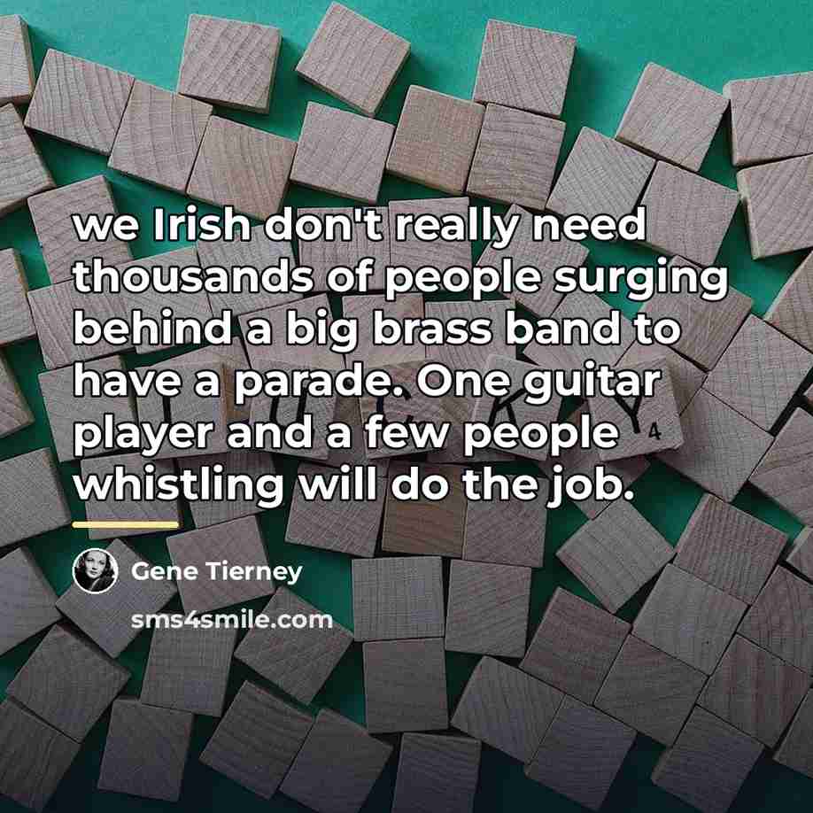 “we Irish don't really need thousands of people surging behind…” quote by Gene Tierney