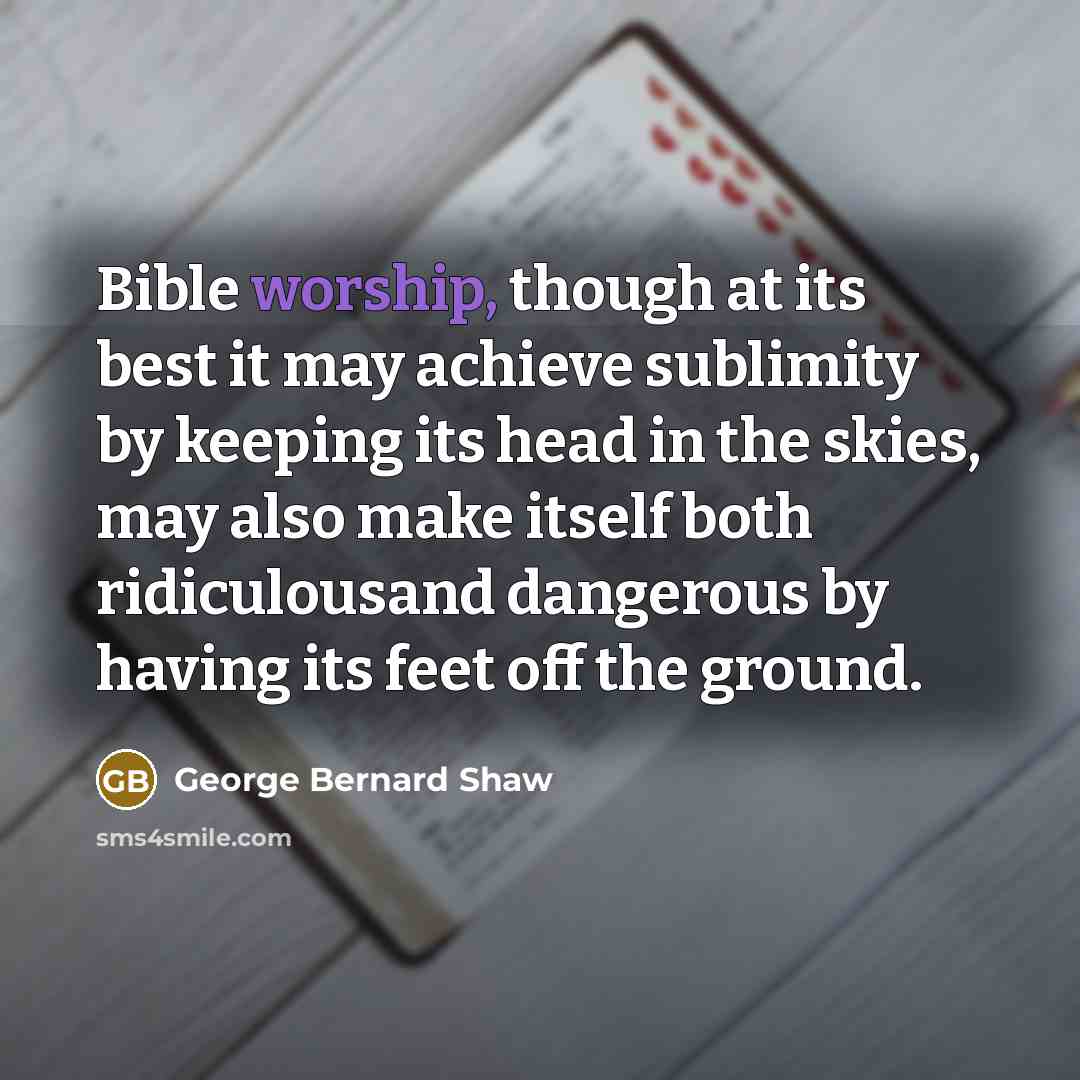 “Bible worship, though at its best it may achieve sublimity…” quote by George Bernard Shaw