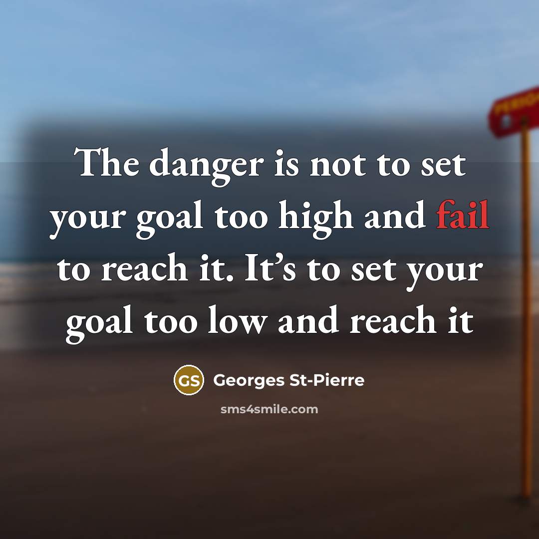 “The danger is not to set your goal too high…” quote by Georges St-Pierre