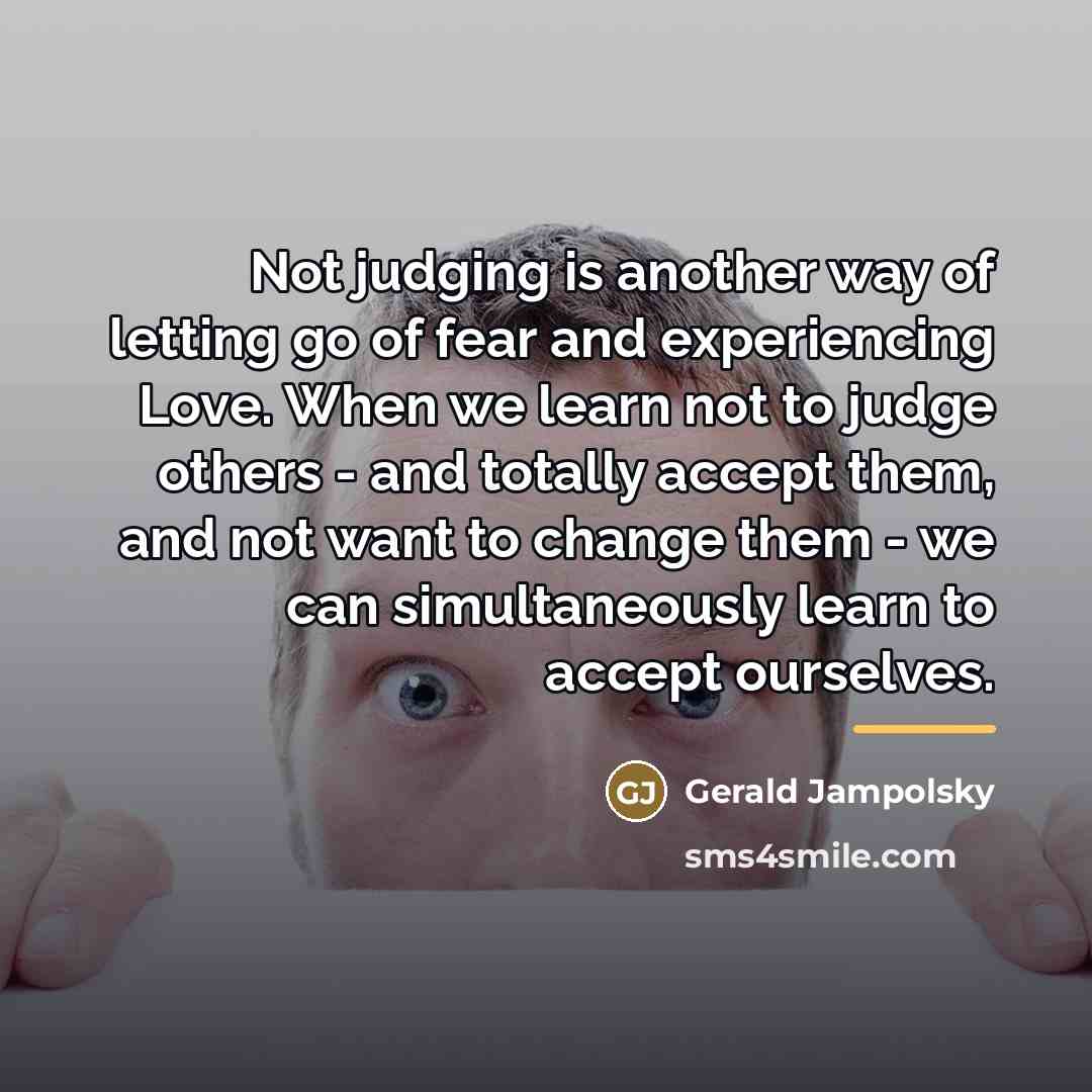 “Not judging is another way of letting go of fear…” quote by Gerald Jampolsky