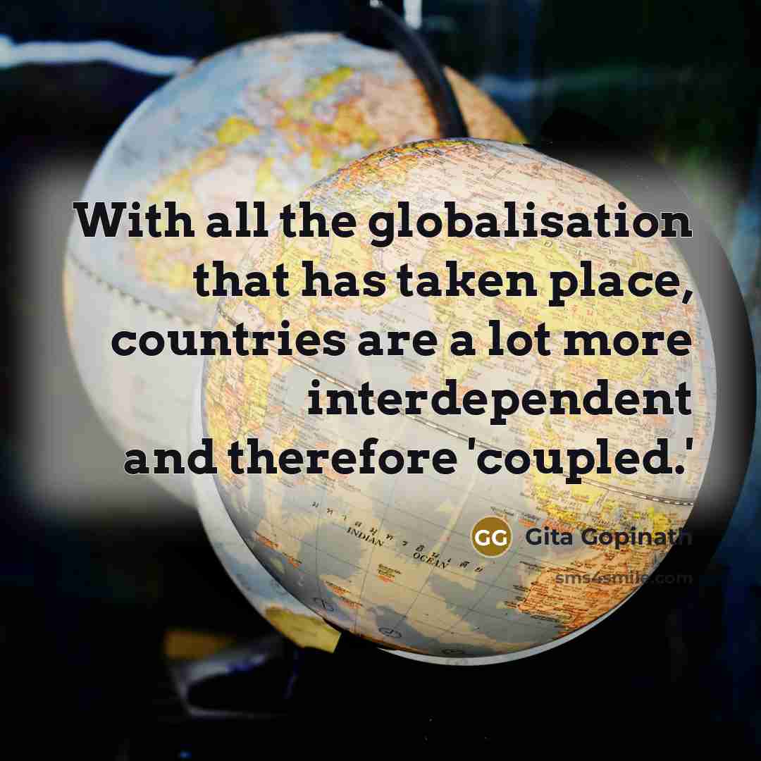 “With all the globalisation that has taken place, countries are…” quote by Gita Gopinath