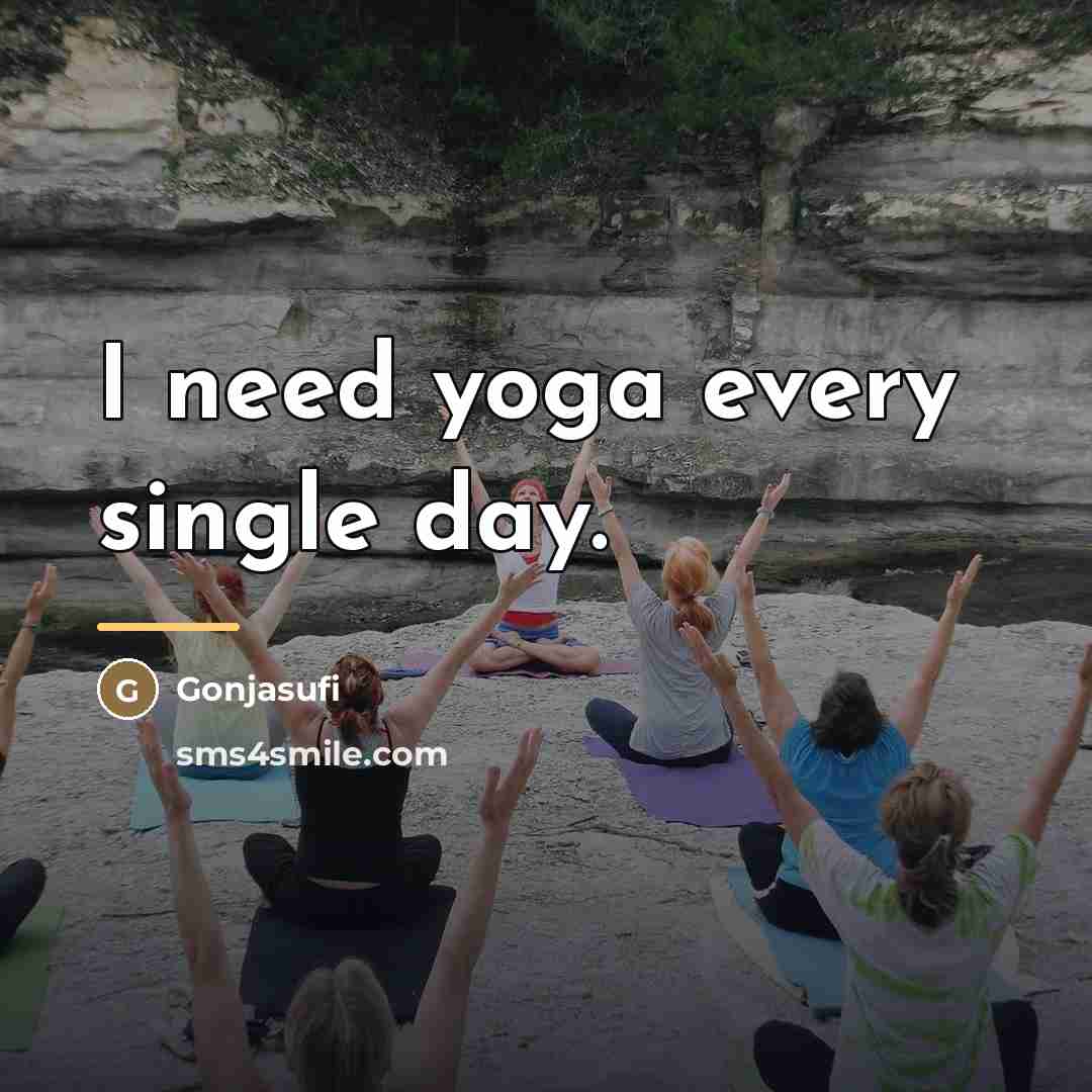 “I need yoga every single day.…” quote by Gonjasufi