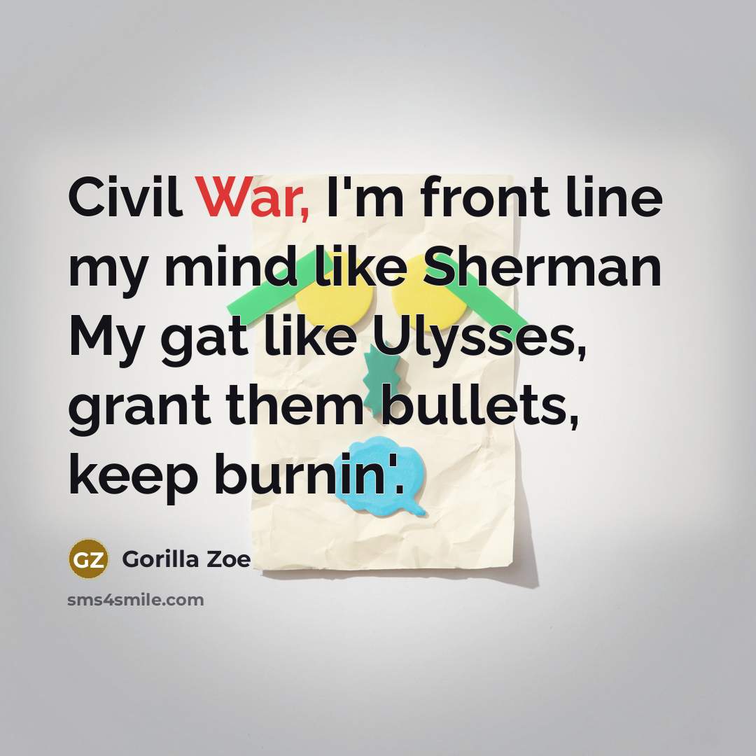 “Civil War, I'm front line my mind like Sherman My…” quote by Gorilla Zoe