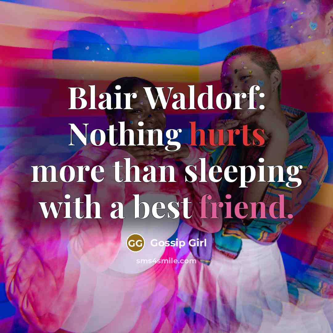 “Blair Waldorf: Nothing hurts more than sleeping with a best…” quote by Gossip Girl