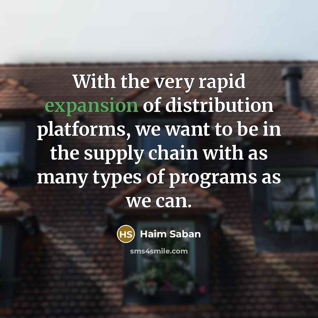 “With the very rapid expansion of distribution platforms, we want…” quote by Haim Saban