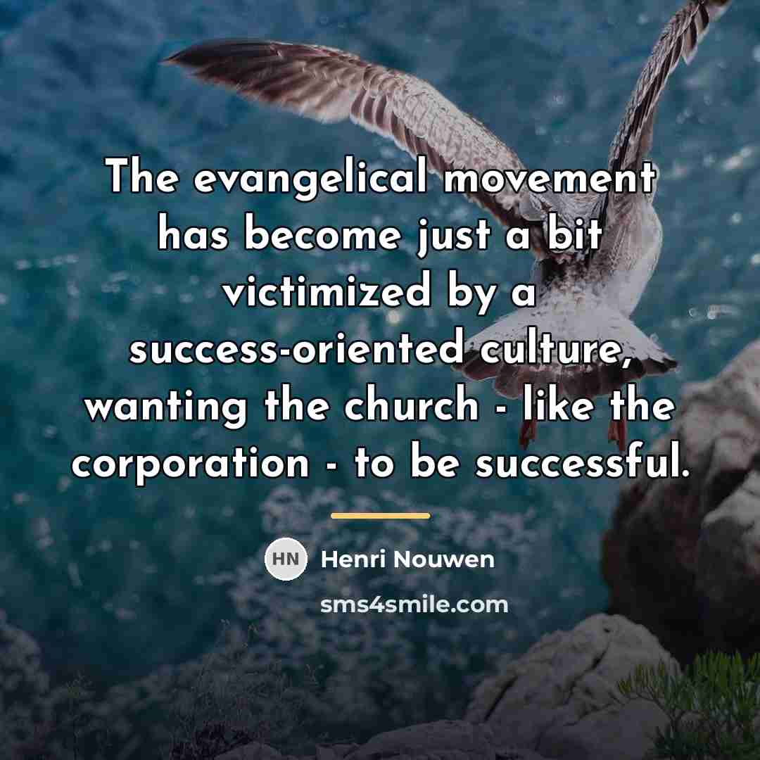 “The evangelical movement has become just a bit victimized by…” quote by Henri Nouwen