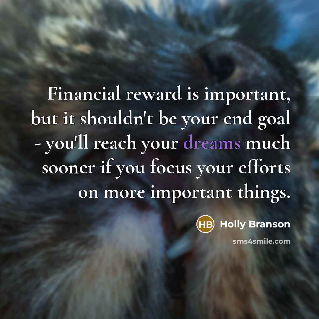 “Financial reward is important, but it shouldn't be your end…” quote by Holly Branson