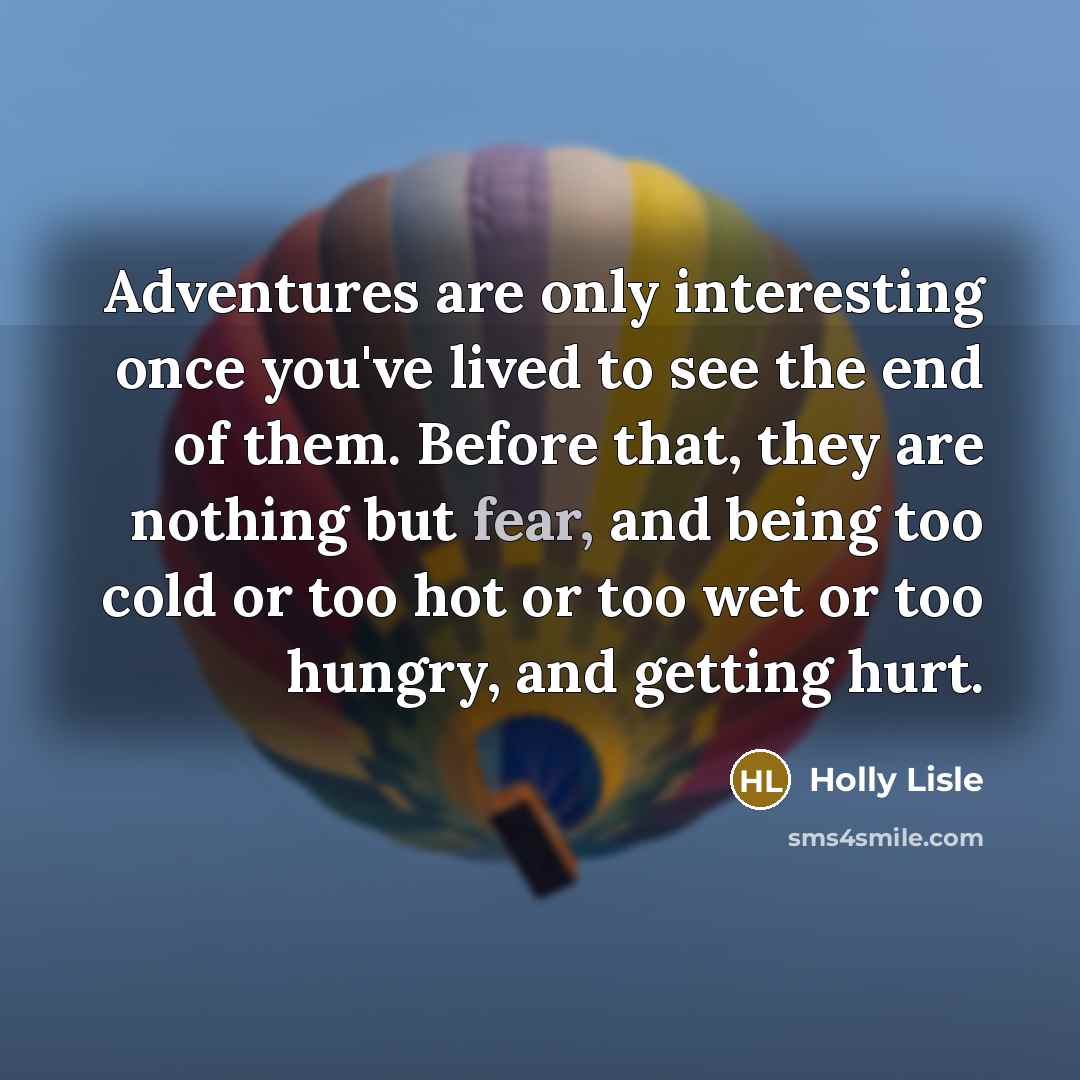 “Adventures are only interesting once you've lived to see the…” quote by Holly Lisle