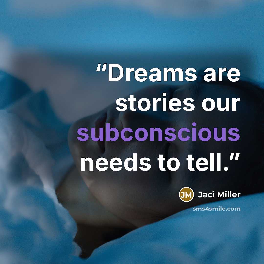 “Dreams are stories our subconscious needs to tell.” quote by Jaci Miller