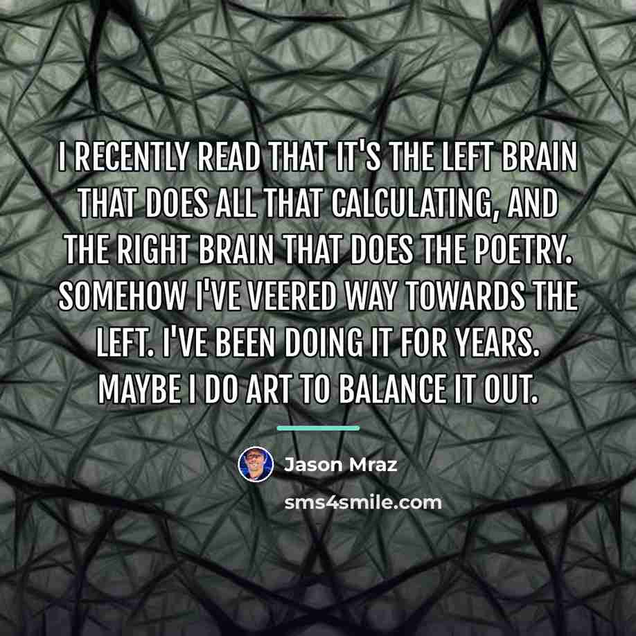 “I recently read that it's the left brain that does…” quote by Jason Mraz
