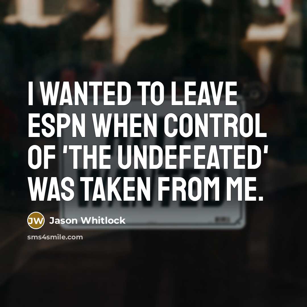 “I wanted to leave ESPN when control of 'The Undefeated'…” quote by Jason Whitlock