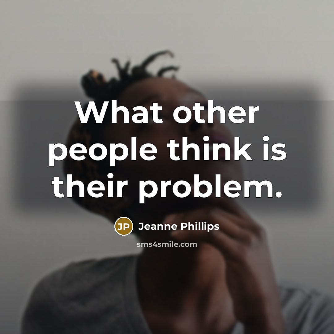 “What other people think is their problem.…” quote by Jeanne Phillips
