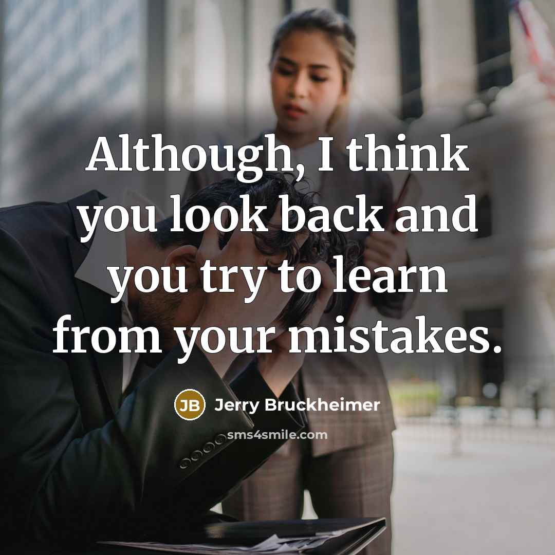 “Although, I think you look back and you try to…” quote by Jerry Bruckheimer