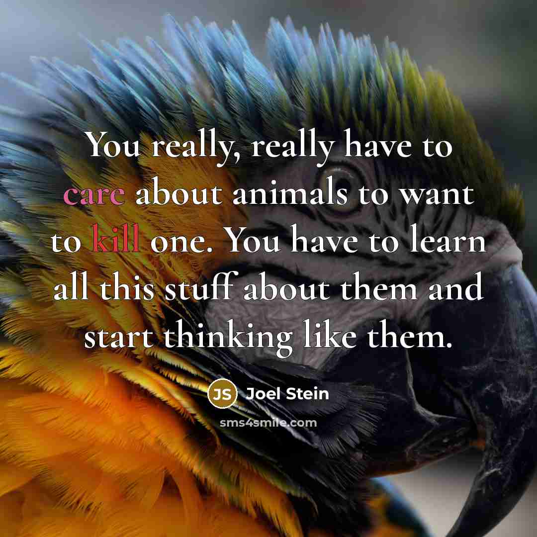 “You really, really have to care about animals to want…” quote by Joel Stein
