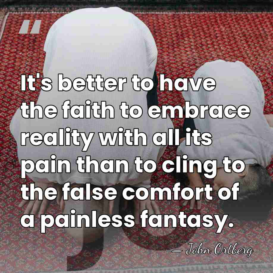 It's better to have the faith to embrace reality with all its&hellip; - John Ortberg