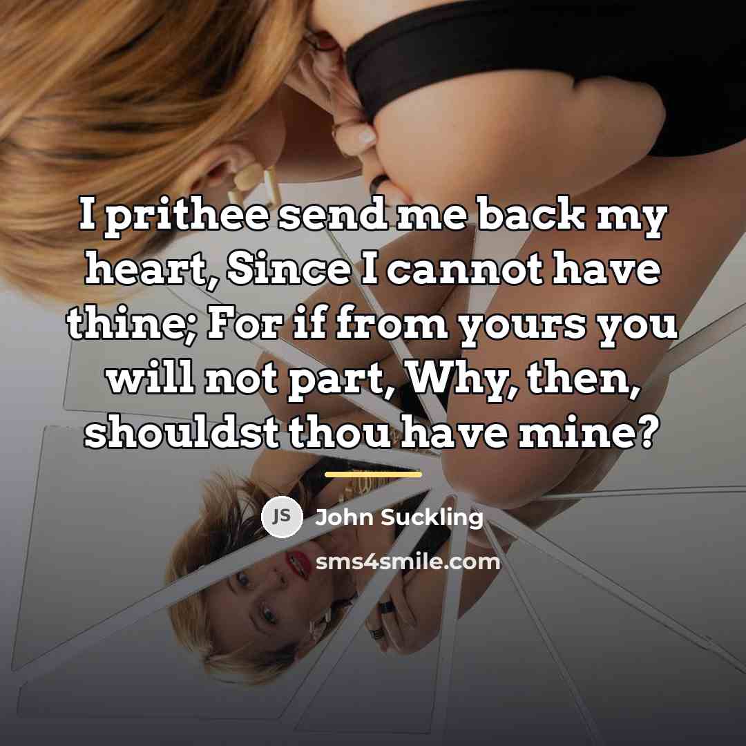 “I prithee send me back my heart, Since I cannot…” quote by John Suckling
