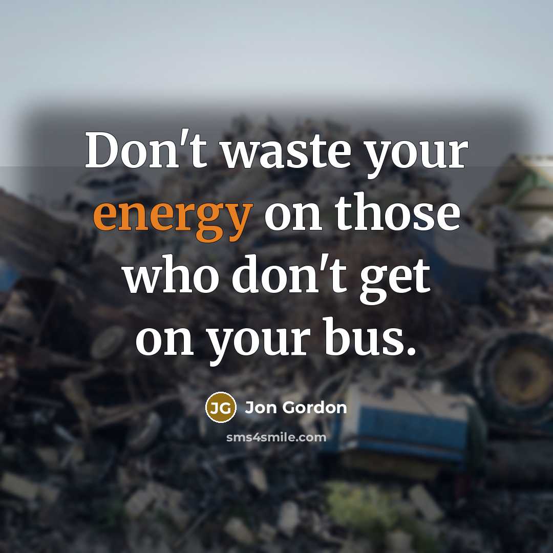 “Don't waste your energy on those who don't get on…” quote by Jon Gordon
