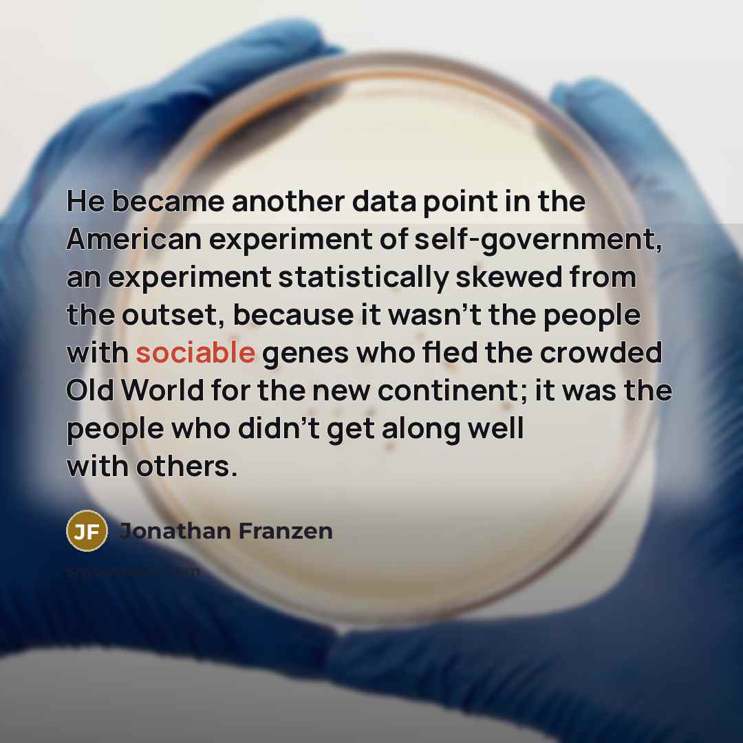 “He became another data point in the American experiment of…” quote by Jonathan Franzen