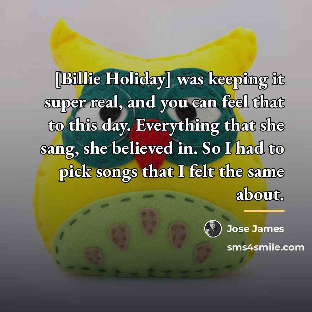 “[Billie Holiday] was keeping it super real, and you can…” quote by Jose James