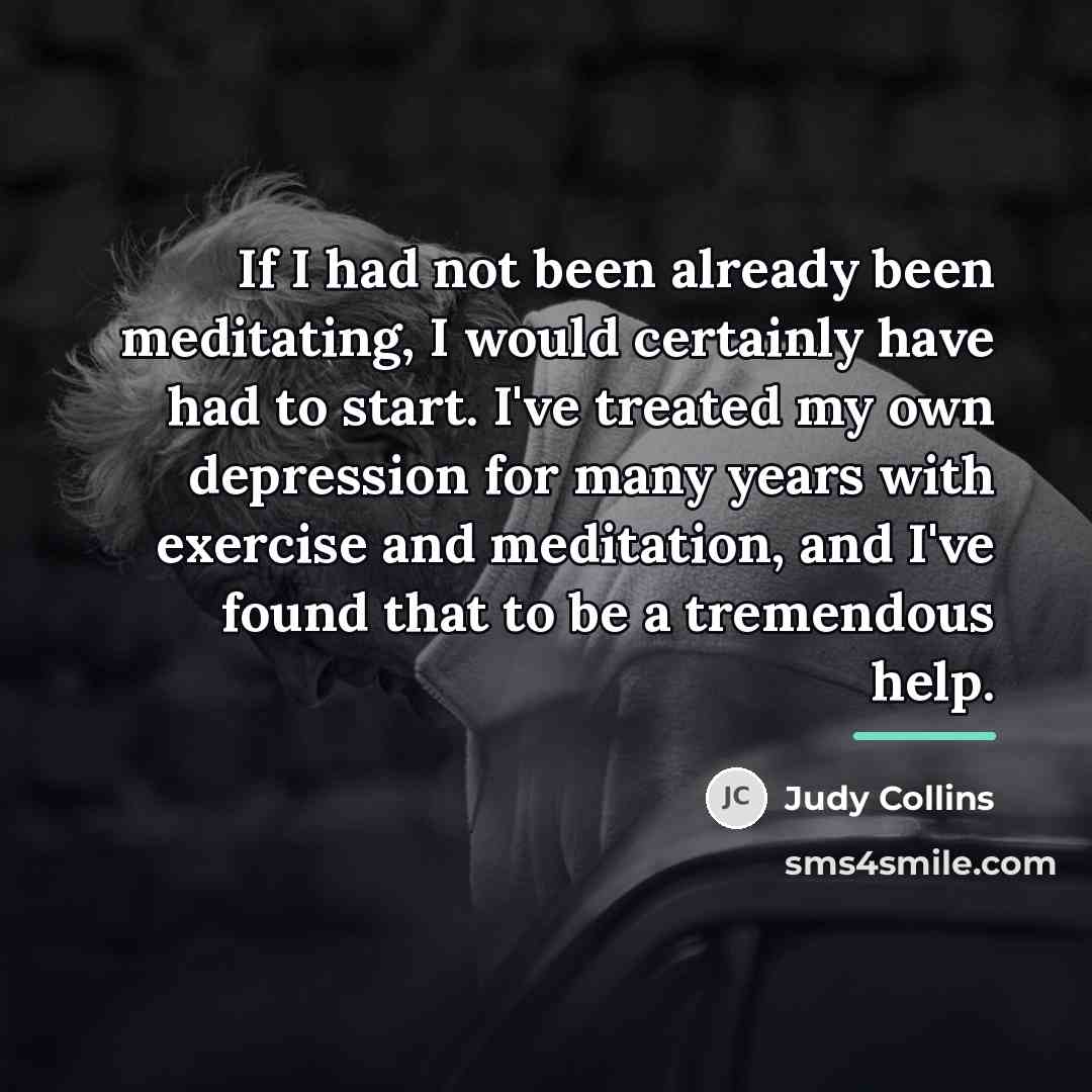 “If I had not been already been meditating, I would…” quote by Judy Collins
