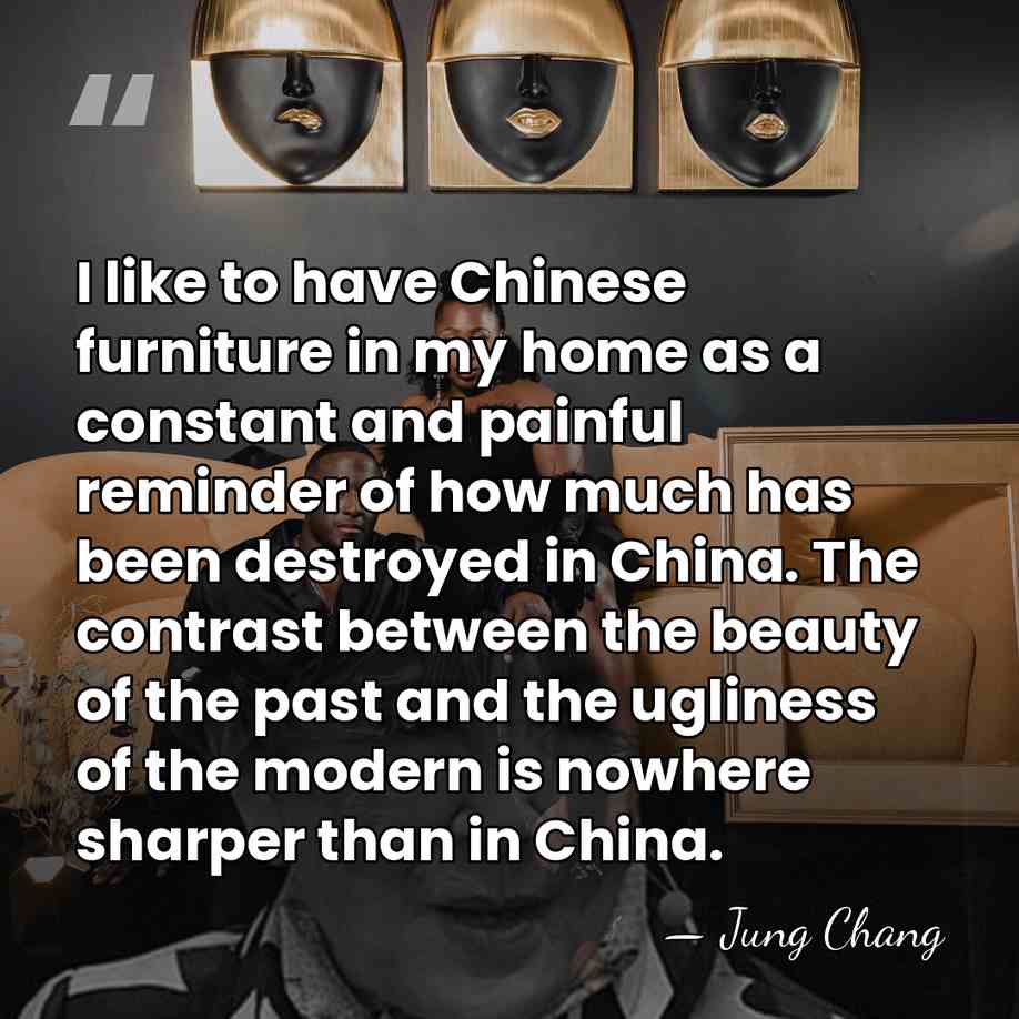 I like to have Chinese furniture in my home as a constant&hellip; - Jung Chang