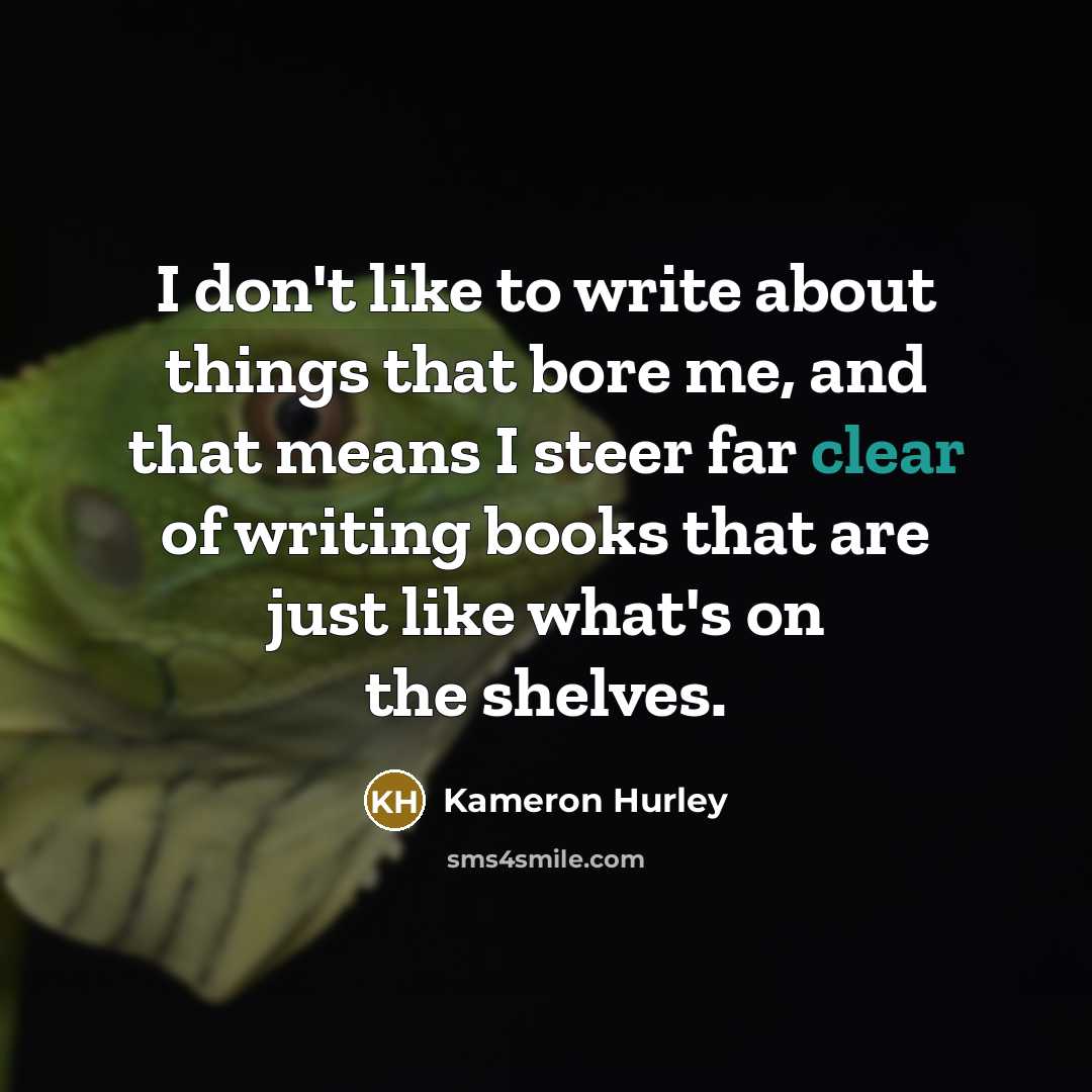 “I don't like to write about things that bore me,…” quote by Kameron Hurley