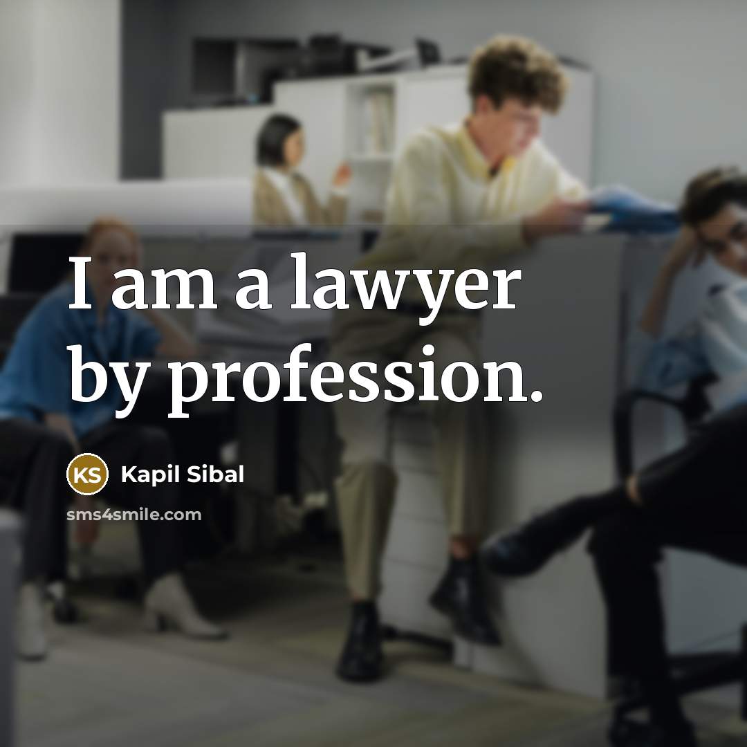 “I am a lawyer by profession.…” quote by Kapil Sibal