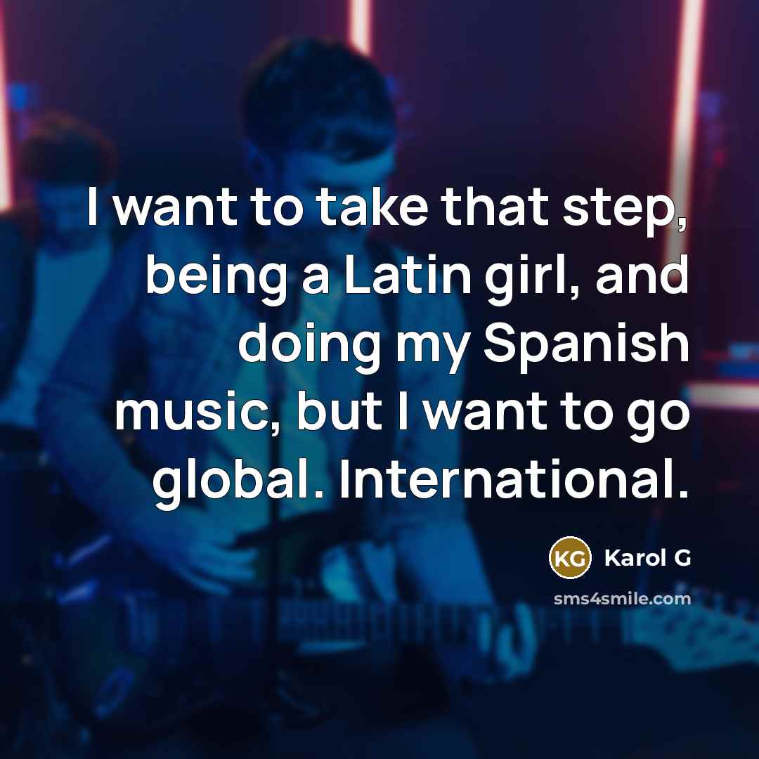“I want to take that step, being a Latin girl,…” quote by Karol G