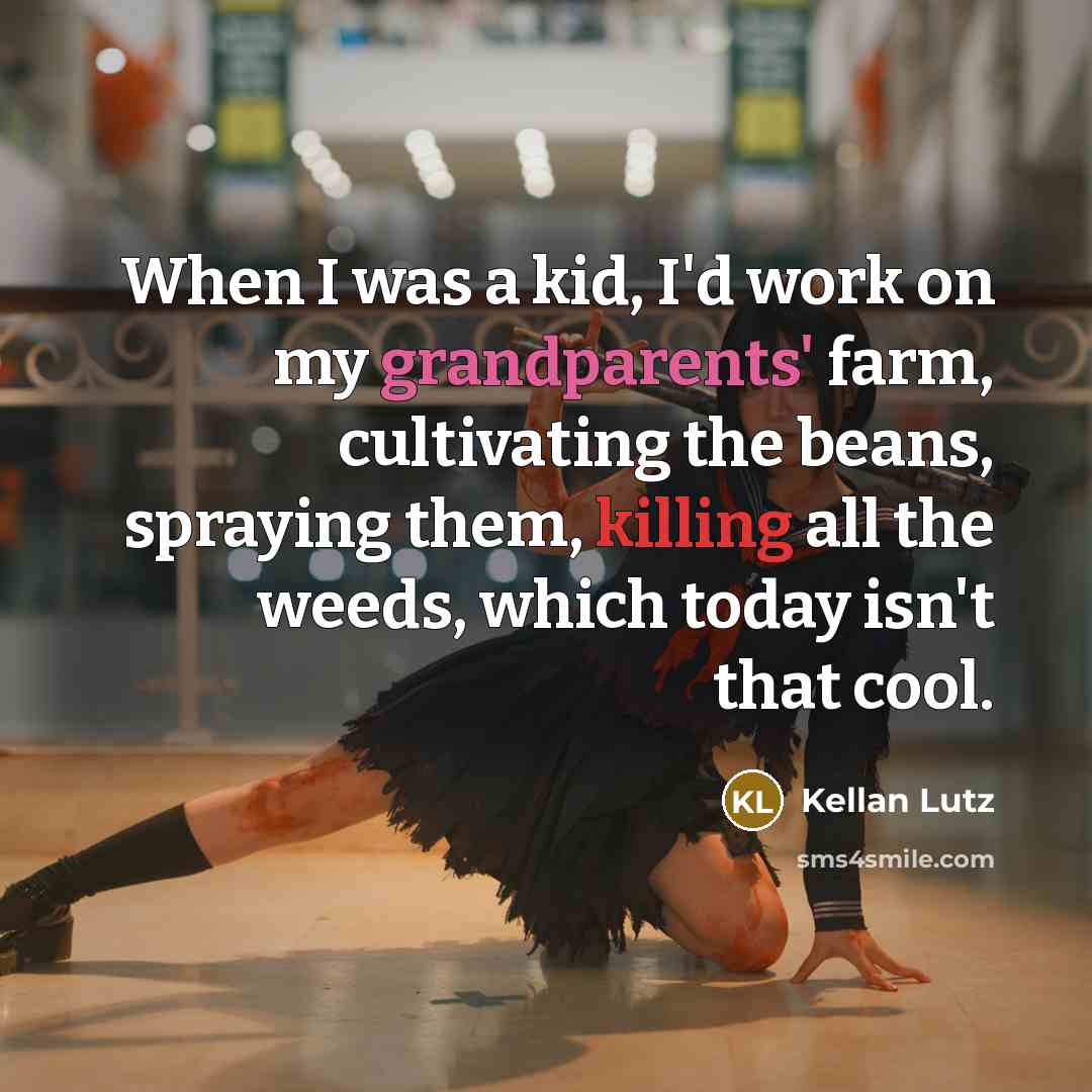 “When I was a kid, I'd work on my grandparents' farm, cultivating the beans, spraying them, killing all the weeds, which today isn't that cool.” quote by Kellan Lutz