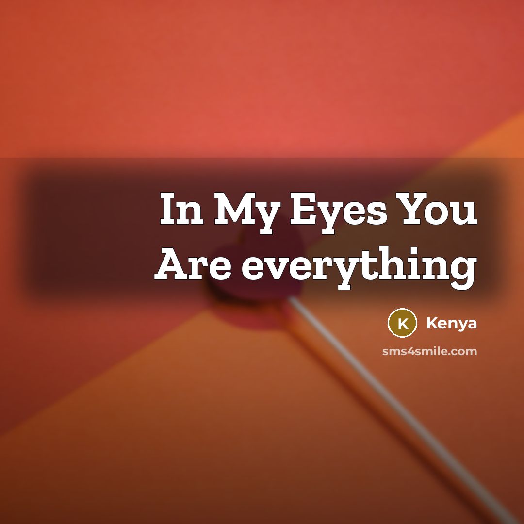 “In My Eyes You Are everything…” quote by Kenya